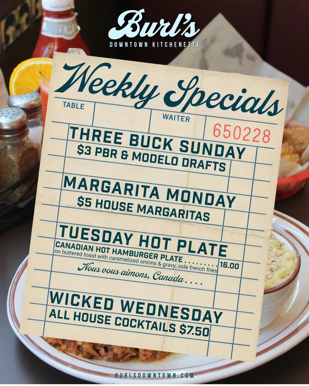 Weekly specials at Burl's. Deals on drinks and a hot plate special on Tuesdays. $3 draft beer, $5 margaritas, $7.50 cocktails